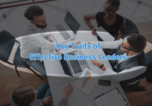 key traits of effective business leaders