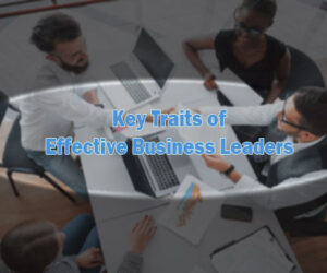 key traits of effective business leaders
